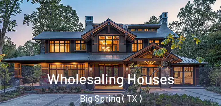  Wholesaling Houses Big Spring ( TX )