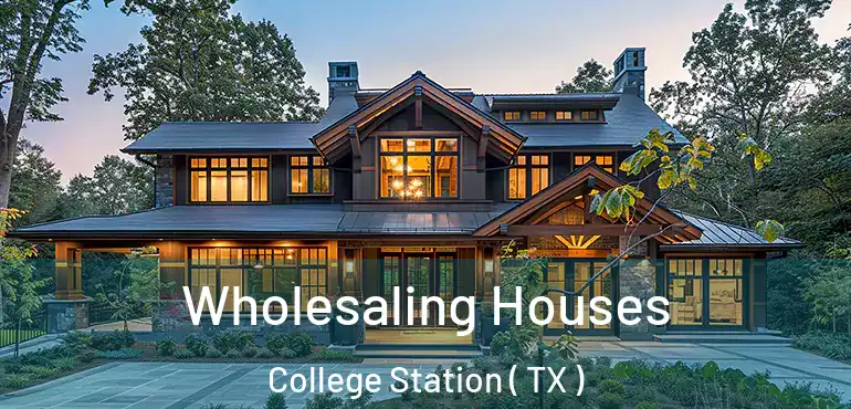  Wholesaling Houses College Station ( TX )