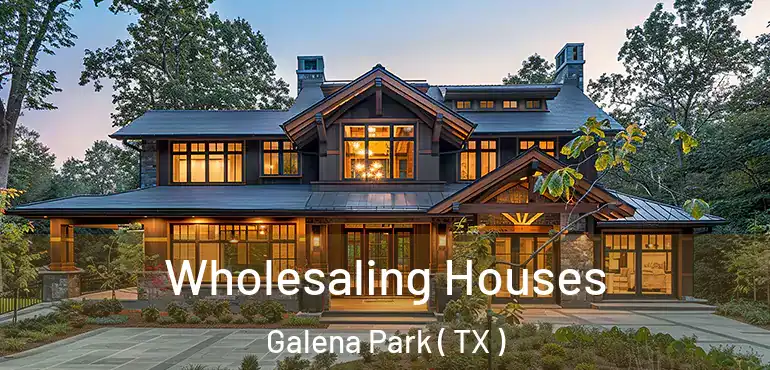  Wholesaling Houses Galena Park ( TX )
