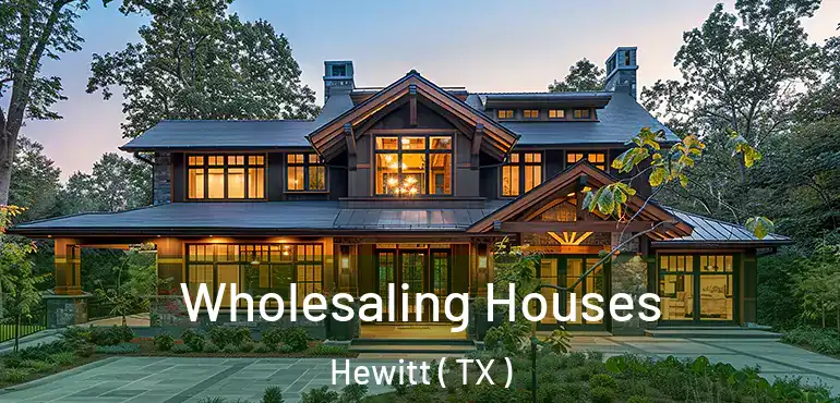  Wholesaling Houses Hewitt ( TX )