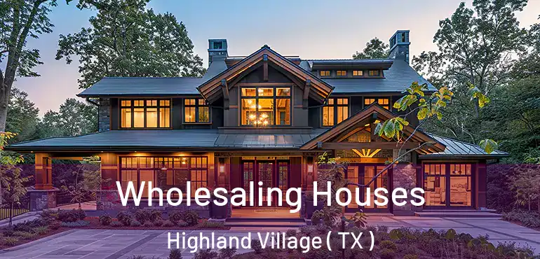  Wholesaling Houses Highland Village ( TX )