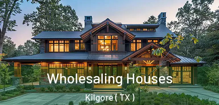  Wholesaling Houses Kilgore ( TX )