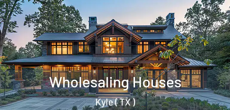  Wholesaling Houses Kyle ( TX )