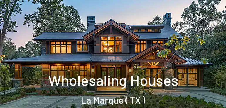  Wholesaling Houses La Marque ( TX )