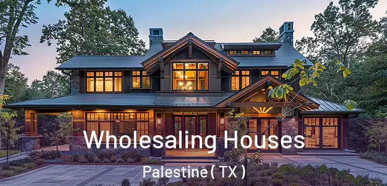  Wholesaling Houses Palestine ( TX )