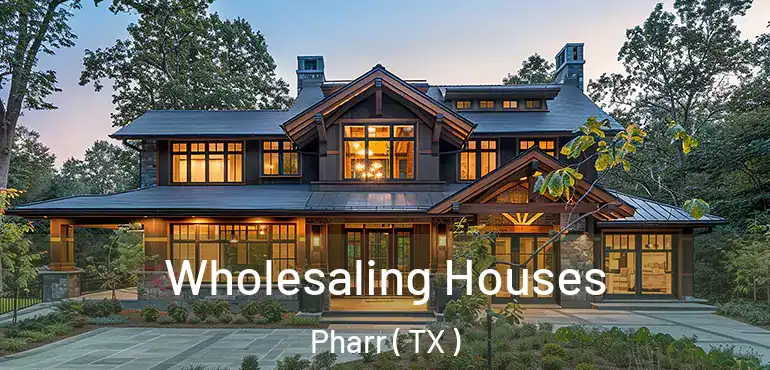  Wholesaling Houses Pharr ( TX )