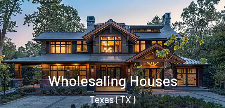  Wholesaling Houses Texas ( TX )