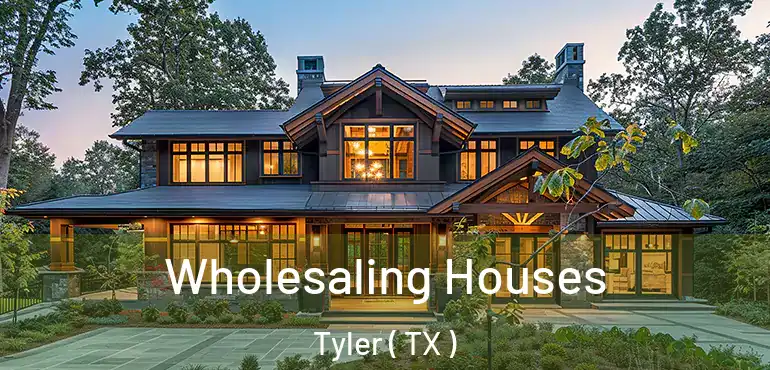  Wholesaling Houses Tyler ( TX )