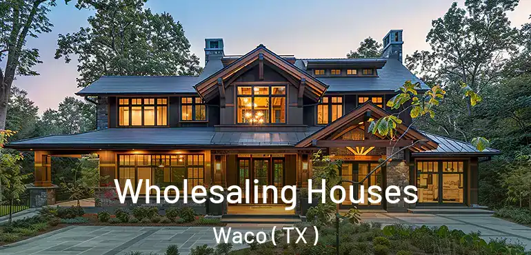  Wholesaling Houses Waco ( TX )