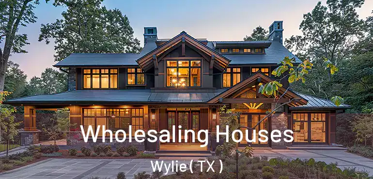  Wholesaling Houses Wylie ( TX )