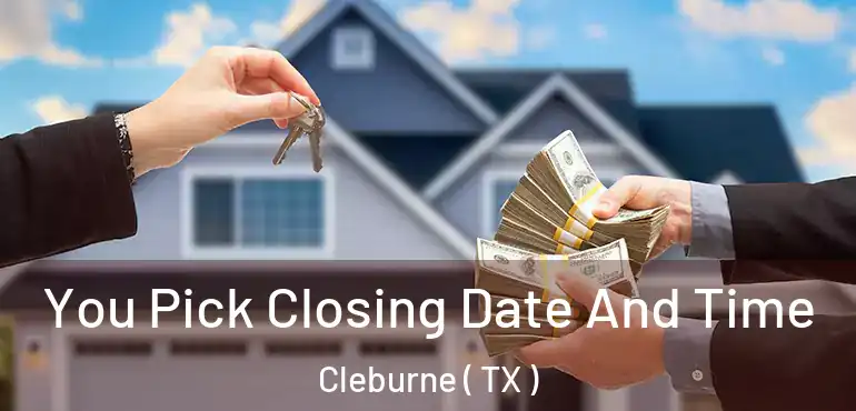  You Pick Closing Date And Time Cleburne ( TX )