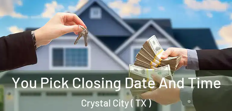  You Pick Closing Date And Time Crystal City ( TX )