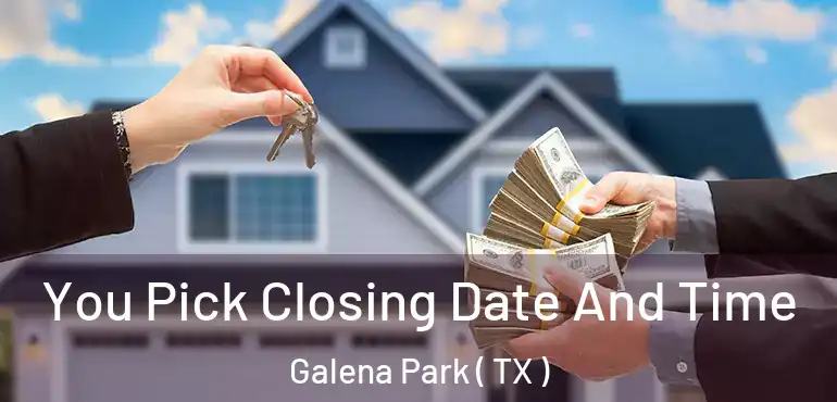  You Pick Closing Date And Time Galena Park ( TX )