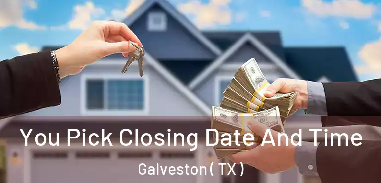  You Pick Closing Date And Time Galveston ( TX )