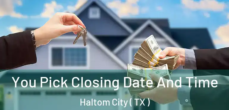  You Pick Closing Date And Time Haltom City ( TX )