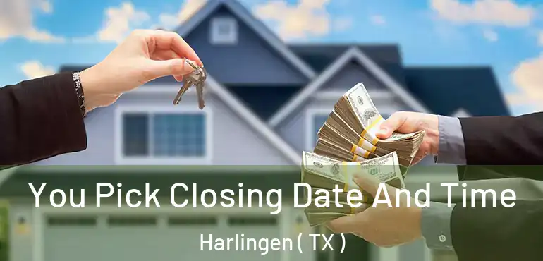  You Pick Closing Date And Time Harlingen ( TX )