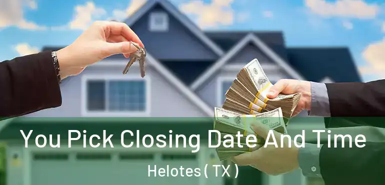  You Pick Closing Date And Time Helotes ( TX )