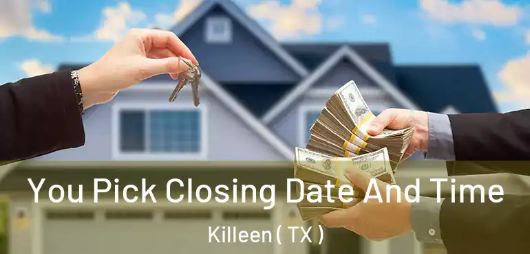  You Pick Closing Date And Time Killeen ( TX )