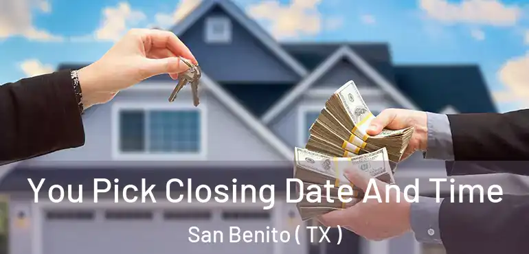  You Pick Closing Date And Time San Benito ( TX )
