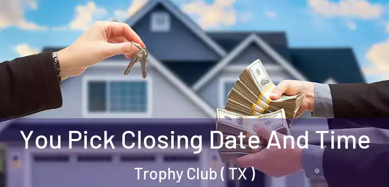  You Pick Closing Date And Time Trophy Club ( TX )