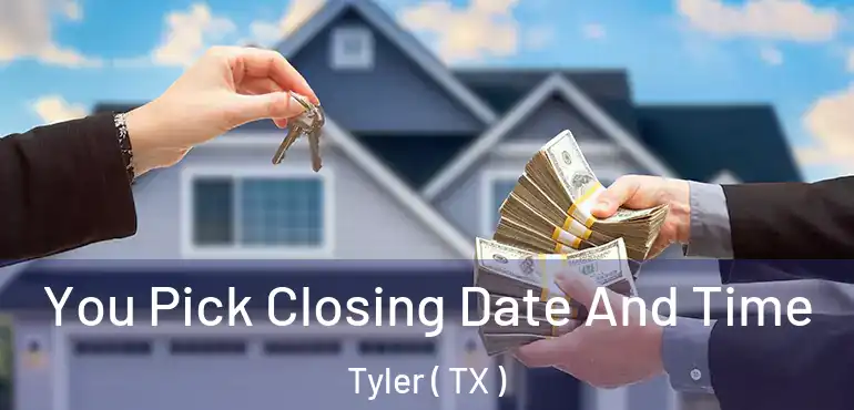  You Pick Closing Date And Time Tyler ( TX )
